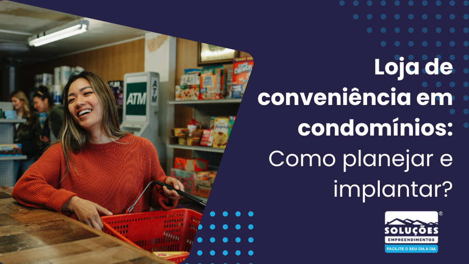 Loja de conveniência em condomínios Como planejar e implantar