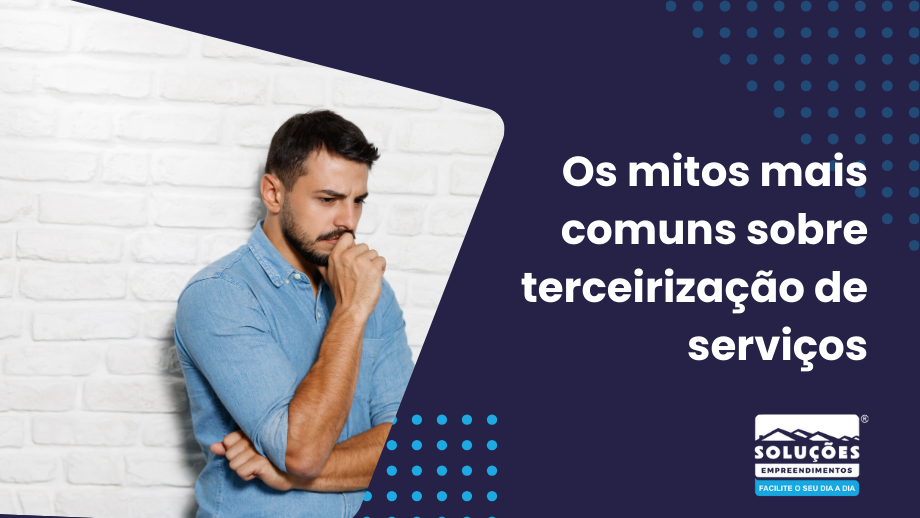 Descubra os mitos mais comuns sobre terceirização de serviços e aprenda como essa estratégia pode beneficiar sua empresa de forma eficiente!