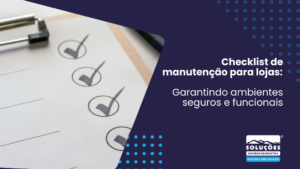 Checklist de manutenção para lojas_ Garantindo ambientes seguros e funcionais