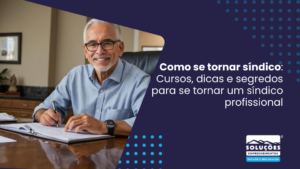 Como se tornar síndico Cursos, dicas e segredos para se tornar um síndico profissional