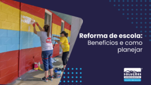 Reforma de escola: Benefícios e como planejar