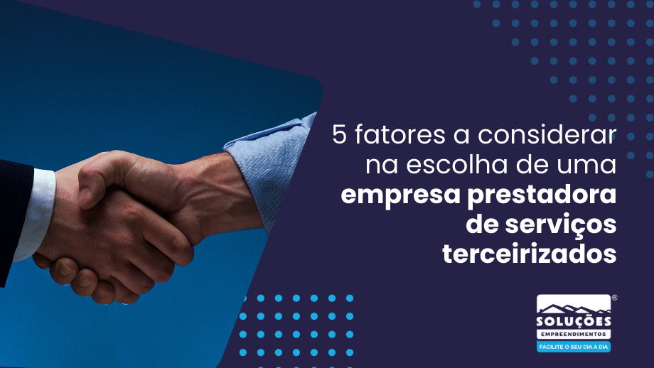 5 fatores a considerar na escolha de uma empresa prestadora de serviços terceirizados