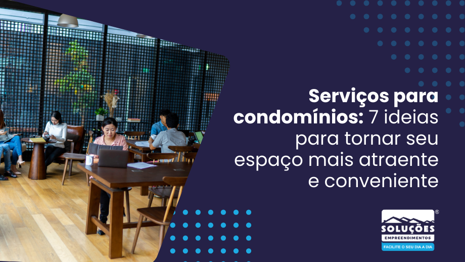 Serviços para condomínios_ 7 ideias para tornar seu espaço mais atraente e conveniente