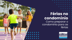 Férias no condomínio: Como preparar o condomínio para as férias