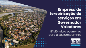 Empresa de terceirização de serviços em Governador Valadares_ eficiência e economia para o seu condomínio