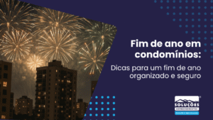 Fim de ano em condomínios_ Dicas para um fim de ano organizado e seguro