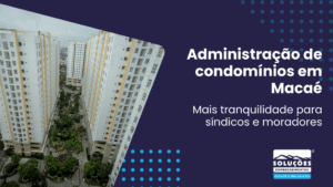 Administração de condomínios em Macaé mais tranquilidade para síndicos e moradores