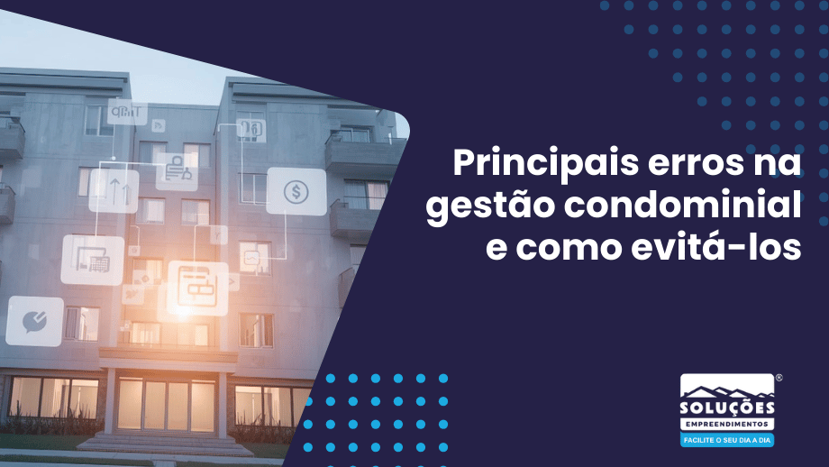 Principais erros na gestão condominial e como evitá-los